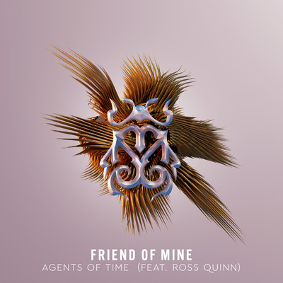 Friend Of Mine (featuring Ross Quinn)/Agents of Time