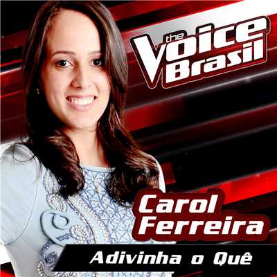 Adivinha O Que (The Voice Brasil 2016)/Carol Ferreira