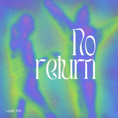 No Return/Luart Xin