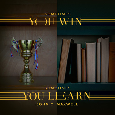 Sometimes You Win, Sometimes You Learn (feat. Ryan Larkins)/John C. Maxwell