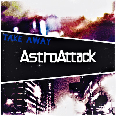 シングル/Take Away/AstroAttack