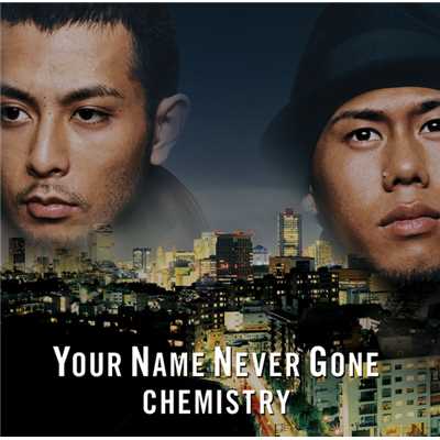 YOUR NAME NEVER GONE/CHEMISTRY