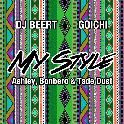 MY STYLE (feat. Ashley, Bonbero & Tade Dust)/DJ BEERT & GOICHI