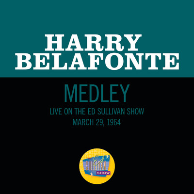 シングル/Look Over Yonder ／ Be My Woman, Gal (Medley／Live On The Ed Sullivan Show, March 29, 1964)/Harry Belafonte