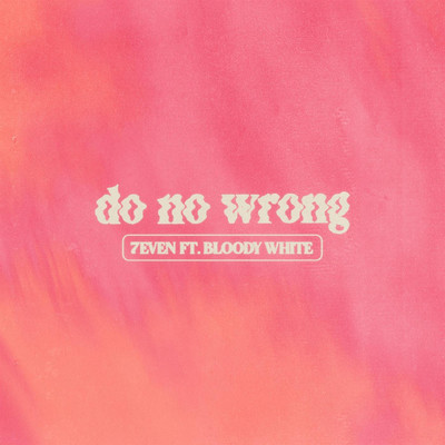 Do No Wrong (feat. bloody white)/7even
