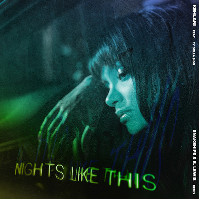 シングル/Nights Like This (feat. Ty Dolla $ign) [Snakehips & B. Lewis Remix]/Kehlani