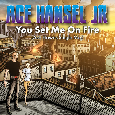You Set Me On Fire (Ash Howes Single Mix)/Ace Hansel Jr.