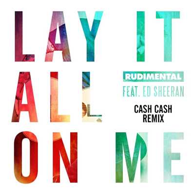 シングル/Lay It All on Me (feat. Ed Sheeran) [Cash Cash Remix]/Rudimental