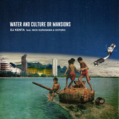 シングル/WATER AND CULTURE OR MANSIONS (feat. NICK KUROSAWA & OHTORO)/DJ KENTA