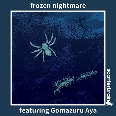 frozen nightmare (feat. Aya Gomazuru)/scatterbrain