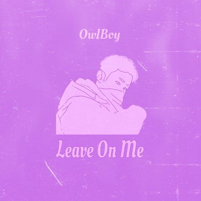 Leave On Me/OwlBoy