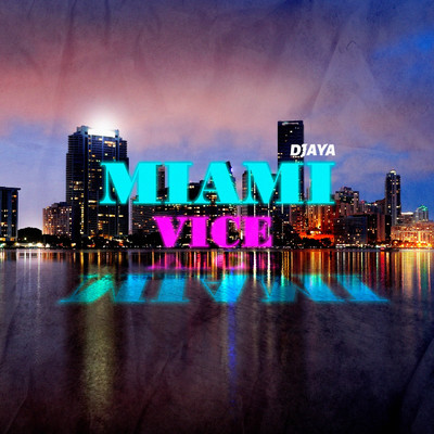 Miami Vice (Explicit)/Djaya