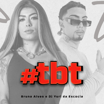 Tbt/MC Bruna Alves／DJ Yuri da Escocia