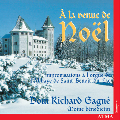 アルバム/A la venue de Noel: Improvisations on the Organ of Saint-Benoit-du-Lac Abbey/Dom Richard Gagne