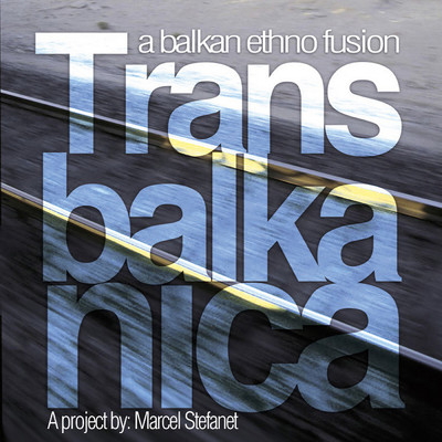 Transbalkanica: A Balkan Ethno Fusion/Marcel Stefanet
