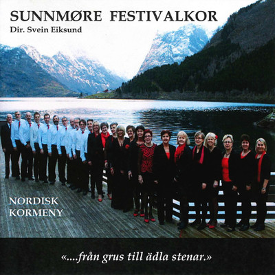 Nordisk Kormeny ”.....fran grus til adla stenar.”/Sunnmore Festivalkor