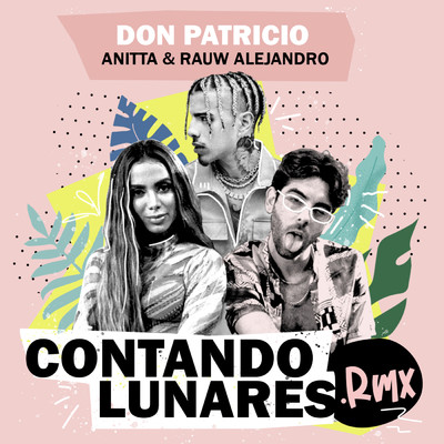 Contando Lunares (feat. Anitta & Rauw Alejandro) [Remix]/Don Patricio