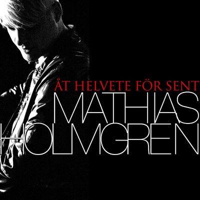シングル/At helvete for sent/Mathias Holmgren
