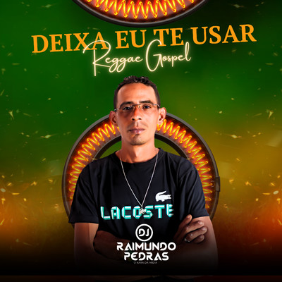 Deixa Eu Te Usar (Reggae Gospel)/DJ Raimundo Pedras O Kara da Midia