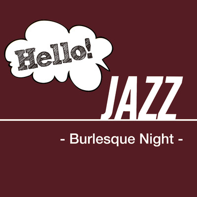 Hello！ Jazz - Burlesque Night -/Various Artists