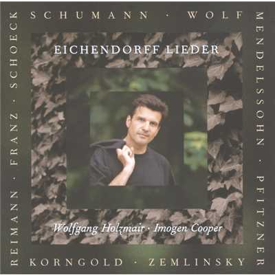 Schumann ／ Wolf ／ Reimann etc: Eichendorff-Lieder/ヴォルフガング・ホルツマイアー／イモージェン・クーパー