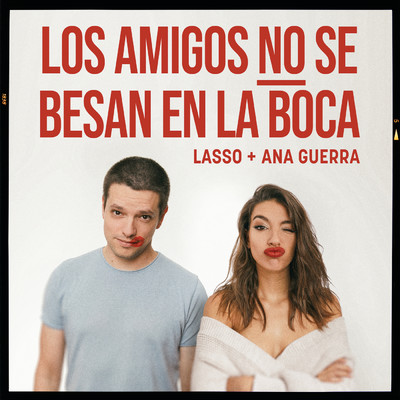 Los Amigos no se Besan en la Boca/Lasso／Ana Guerra