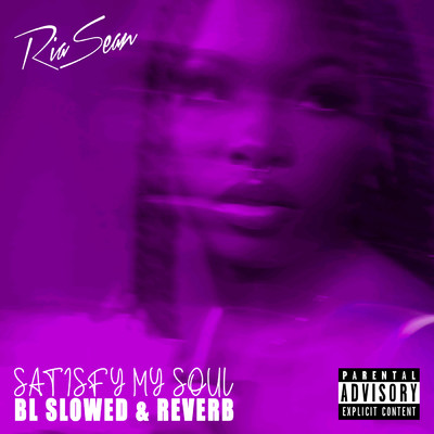 アルバム/Satisfy My Soul (Explicit) (BL Slowed & Reverb)/Ria Sean