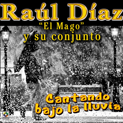 アルバム/Cantando Bajo La Lluvia/Raul Diaz ”El Mago” y Su Conjunto