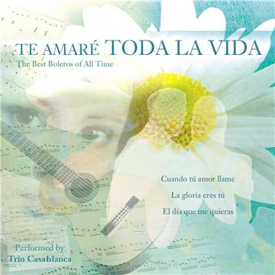 アルバム/Te Amare Toda la Vida: The Best Boleros of All Time/Trio Casablanca