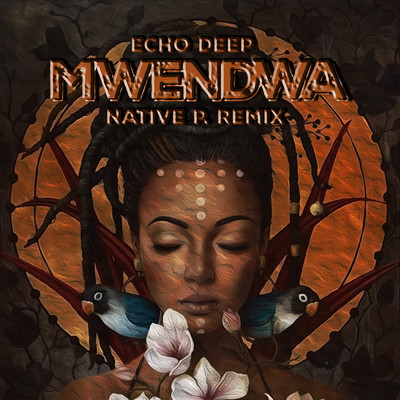 Mwendwa (Native P. Remix)/Echo Deep & Native P.