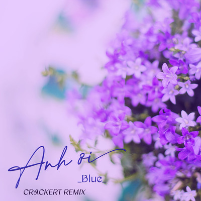シングル/Anh Oi (CrackerT Remix)/BLUE