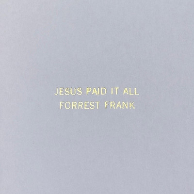 Jesus Paid It All (Worthy of The Price)/Forrest Frank