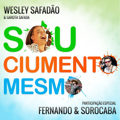 Sou Ciumento Mesmo/Wesley Safadao & Fernando & Sorocaba