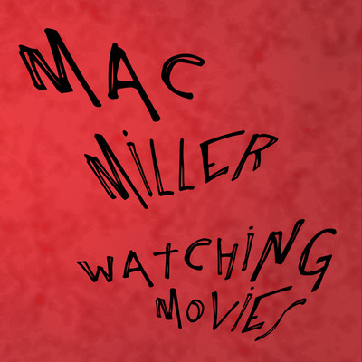 Watching Movies/Mac Miller