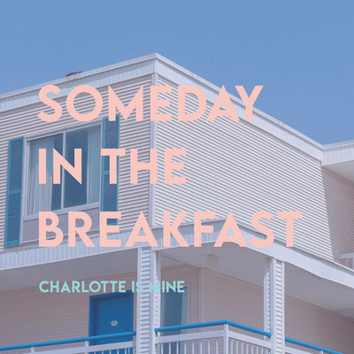 Someday In The Breakfast(Instrumental)/Charlotte is Mine
