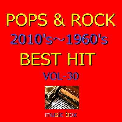 アルバム/POPS & ROCK 2010's〜1960's BEST HITオルゴール作品集 VOL-30/オルゴールサウンド J-POP