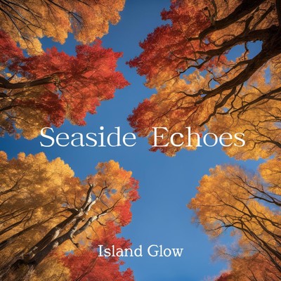 シングル/Seaside Echoes/Island Glow