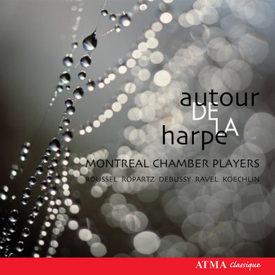 Autour de la harpe: Debussy ／ Koechlin ／ Ravel ／ Ropartz ／ Roussel/Montreal Chamber Players