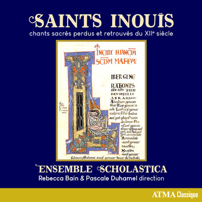 Saints inouis/Ensemble Scholastica／Pascale Duhamel／Rebecca Bain