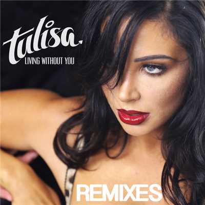 シングル/Living Without You (Fielden Club Mix)/Tulisa