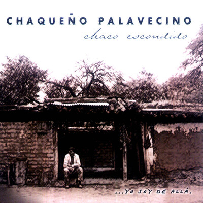 アルバム/Chaco Escondido... Yo Soy de Alla./Chaqueno Palavecino
