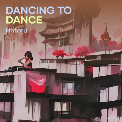 アルバム/Dancing to Dance/hotaru