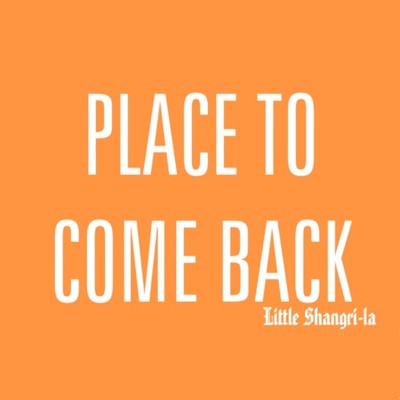 Place to come back/Little Shangri-la