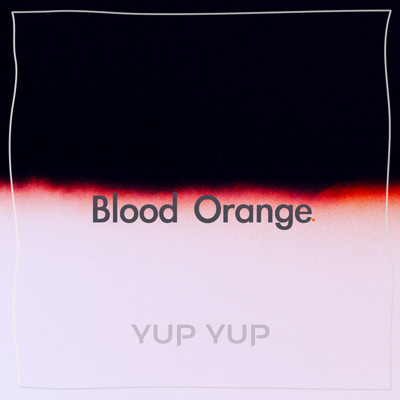 Blood Orange/YUP YUP