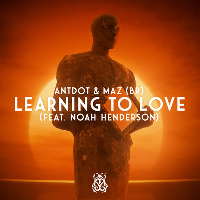 シングル/Learning To Love (featuring Noah Henderson)/Antdot／Maz (BR)
