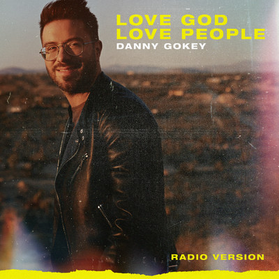 Love God Love People (Radio Version)/Danny Gokey