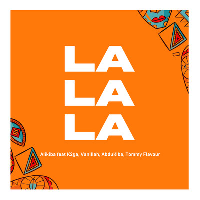 La La La (feat. K2ga, AbduKiba, Vanillah & Tommy Flavour)/Alikiba