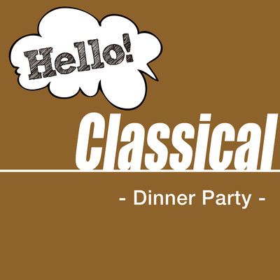 Hello！ Classical - Dinner Party -/Various Artists