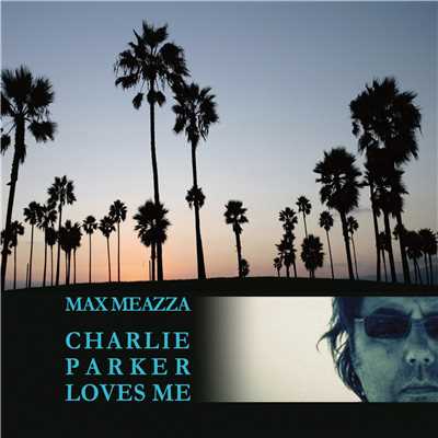 Charlie Parker Loves Me/MAX MEAZZA