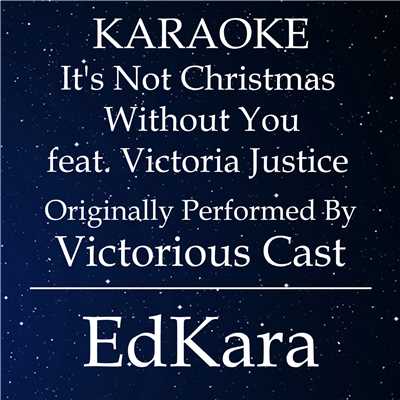 シングル/It's Not Christmas Without You (Originally Performed by Victorious Cast feat. Victoria Justice) [Karaoke No Guide Melody Version]/EdKara